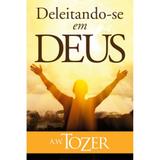 Deleitando-se em Deus - A. W. Tozer - Graça