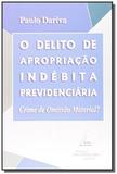 Delito de apropriacao indebita previdenciaria, o: - Livraria do advogado