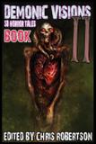 Demonic Visions 50 Horror Tales Book 2 - Christopher p. robertson