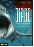 Dentes do Diabo, Os: Uma História de Obsessão e Sobrevivência Entre os Grandes Tubarões-brancos - Jorge zahar