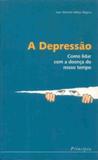 Depressao, a - como lidar com a doenca do nosso tempo - 1 - Principia