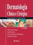 Dermatologia Clinica E Cirurgica - Diagnostico E Tratamento / Ines Vieira - Ed atheneu