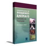 Dermatologia de Pequenos Animais - Consulta em 5 minutos - Editora revinter