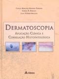 Dermatoscopia - Aplicação Clínica e Correlação Histopatológica - Atheneu