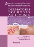 Dermatose Bulhosas Autoimunes - Vol. 2 - Serie: Dermatologica - Editora atheneu rio