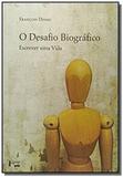 Desafio Biográfico, O: Escrever uma Vida - Edusp