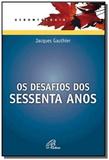 Desafios dos sessenta anos, os - colecao gerontolo - Paulinas