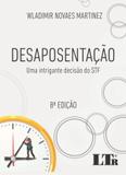 Desaposentação - Uma Intrigante decisão do STF - 8ª Edição (2018) - Ltr