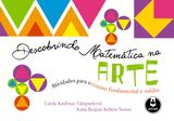 Descobrindo Matemática na Arte - Atividades para o Ensino Fundamental e Médio