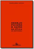 Desejo paixao e acao na etica de espinosa - Grupo companhia das letras
