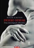 Desejo Sexual. Uma Investigação Filosófica - Vide editorial