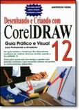 Desenhando e Criando com Corel Draw 12 - Guia Prático e Visual - Alta books