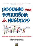 Desenhe sua Estratégia de Negócios - Transforme decisões com o poder dos elementos visuais