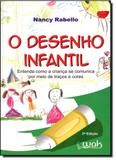 Desenho Infantil, O: Entenda Como a Criança se Comunica por Meio de Traços e Cores - Wak