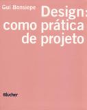 Design: Como Prática de Projeto - Edgard blücher