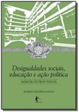 Desigualdades socias, educacao e acao politica ale - Edufba