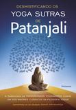 Desmistificando os Yoga Sutras de Patanjali - A Filosofia de Paramhansa Yogananda Sobre Um dos Maiores Clássicos da Filosofia Yogue