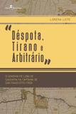 Déspota, Tirano e Arbitrário. O Governo de Lobo de Saldanha na Capitania de São Paulo (1775-1782) - Paco