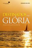 Destinados para a glória - Consolo e ânimo para o seu dia a dia