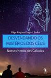 Desvendando os misterios dos ceus - nossos herois das galaxias - Paco editorial