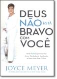 Deus Não Está Bravo Com Você: Você Pode Experimentar Amor Verdadeiro, Aceitação e Uma Vida Sem Culpa - Bello publicacoes
