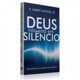 Deus Não Está em Silêncio Pregando em um mundo pós-moderno ALBERT MOHLER - Editora fiel