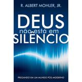 Deus Não Está em Silêncio - R. Albert Mohler Jr. - Fiel