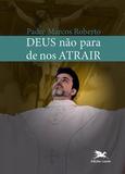 Deus não para de nos atrair