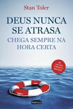 Deus Nunca Se Atrasa - Chega Sempre na Hora Certa - Portico editora