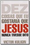 Dez Coisas Que Eu Gostaria Que Jesus Nunca Tivesse Dito - Cpad