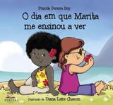 Dia em que marília me ensinou a ver, o - Vereda editora