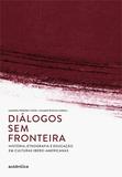 Diálogos sem fronteira - História, etnografia e educação em culturas ibero-americanas