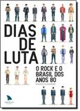 Dias de Luta: O Rock e o Brasil dos Anos 80 - Arquipelago editorial