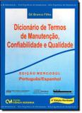DICIONARIO DE TERMOS DE MANUTENCAO, CONFIABILIDADE E QUALIDADE - PORT / ESP - 4ª ED - Ciencia moderna