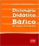 Dicionario Didatico Basico De Lingua Portuguesa - Edicoes sm - dicionarios