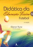 Didatica da educacao fisica - vol. 03 - futebol - Editora unijui