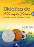 Didatica da educaçao fisica vol. 4 - educaçao fisica e esportes na escola - Unijui