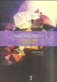 Didatica do calculo - epistemologia, ensino e aprendizagem - Livraria da fisica