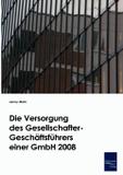 Die Versorgung des Gesellschafter-Geschäftsführers einer GmbH 2008 - Europäischer hochschulverlag gmbh co. kg