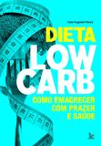 Dieta low-carb - Como emagrecer com prazer e saúde