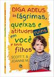 Diga a deus as lagrimas - queixas e atitudes ruins em voce e seus filhos - central gospel