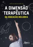 Dimensao terapeutica da educaçao inclusiva, a - Appris