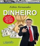 Dinheiro - Aprenda A Ganhar E Administrar Que Nunca Ira Faltar! - W.a.k.