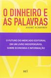 Dinheiro e as palavras, o - Bei editora