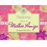 Diploma Para A Melhor Amiga - Livros