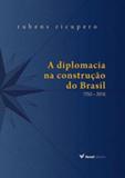 Diplomacia na construçao do brasil, a - 1750 - 2016 - Versal editores