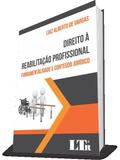 Direito a Reabilitacao Profissional - 01Ed/17 - Ltr editora
