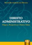 Direito Administrativo - Origens, Perspectivas e Outros Temas - Juruá