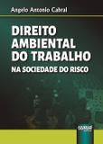 Direito Ambiental do Trabalho na Sociedade do Risco - Juruá