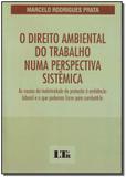 Direito Ambiental do Trabalho numa Perspectiva Sistêmica, O - Ltr editora